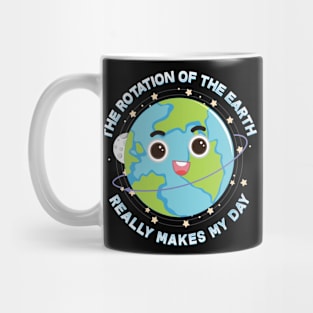 The Rotation Of The Earth Really Makes My Day Mug